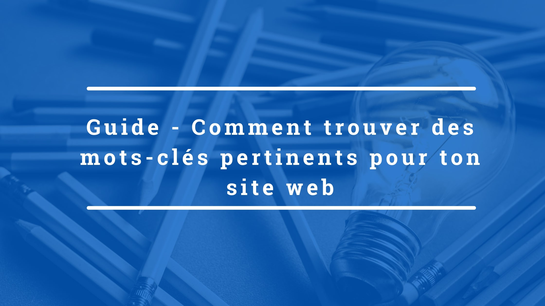 Comment trouver des mots-clés pertinents pour ton site internet